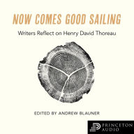 Now Comes Good Sailing: Writers Reflect on Henry David Thoreau