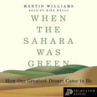 When the Sahara Was Green: How Our Greatest Desert Came to Be