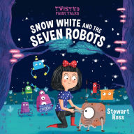 Twisted Fairy Tales: Snow White and the Seven Robots