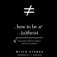 How to Be an Atheist: Why Many Skeptics Aren't Skeptical Enough