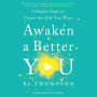 Awaken a Better You: 4 Simple Steps to Create the Life You Want