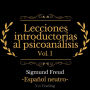 lecciones introductorias al psicoanálisis: Vol. I