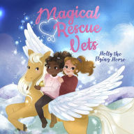 Magical Rescue Vets: Holly the Flying Horse