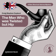 Man Who was Twisted but Hip, The - A New Sherlock Holmes Mystery, Episode 8 (Unabridged)