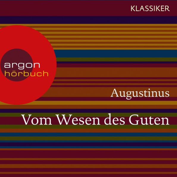 Augustinus. Vom Wesen des Guten - Worte der Weisheit (Ungekürzte Lesung)