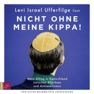 Nicht ohne meine Kippa - Mein Alltag in Deutschland zwischen Klischees und Antisemitismus (Gekürzt) (Abridged)