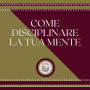 Come disciplinare la tua mente