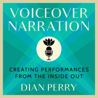 Voiceover Narration: Creating Performances from the Inside Out