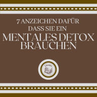 7 Anzeichen dafür, dass Sie ein MENTALES DETOX brauchen