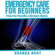 Emergency Care For Beginners: How to Handle a Broken Bone