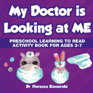 My Doctor is Looking at Me: Preschool Learning to Read Activity Book Ages 3-7