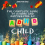 The Complete Guide to Raising and Empowering an ADHD Child: From Behavioral Disorders to Emotional Control Strategies Through Positive Parenting Techniques for Your Explosive and Complex Children