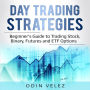 Day Trading Strategies: Beginner's Guide to Trading Stock, Binary, Futures, and ETF Options.