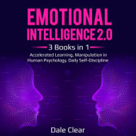 Emotional Intelligence 2.0: 3 Books in 1 - Accelerated Learning, Manipulation in Human Psychology, Daily Self-Discipline