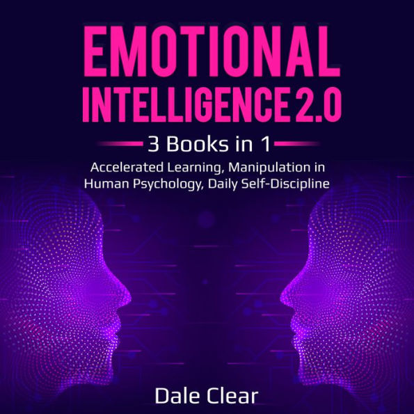 Emotional Intelligence 2.0: 3 Books in 1 - Accelerated Learning, Manipulation in Human Psychology, Daily Self-Discipline