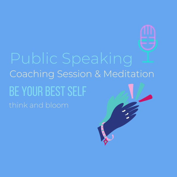 Public Speaking Coaching Session & Meditation: Be your best self: social anxiety, stage fright, overcome the fears, Successful speaking presentation work, self-hypnosis technique, subconscious mind