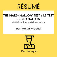 RÉSUMÉ - The Marshmallow Test / Le Test du Chamallow: Maîtriser la maîtrise de soi par Walter Mischel