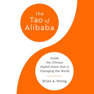 The Tao of Alibaba: Inside the Chinese Digital Giant That Is Changing the World