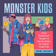 Monster Kids: How Pokémon Taught a Generation to Catch Them All