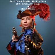 Love, Lust & Passion: The Real Story of the Pirate Anne Bonny