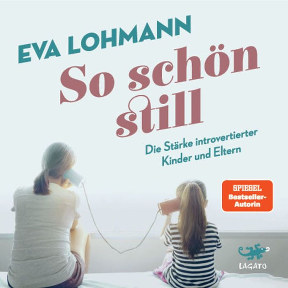 So schön still: Die Stärke introvertierter Kinder und Eltern