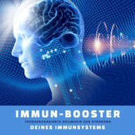 Immun-Booster: Frequenzbasierte Heilmusik zur Stärkung Deines Immunsystems: Wie du mit Frequenzen deine Gesundheit & Lebensdauer steigerst
