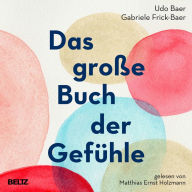 Das große Buch der Gefühle: Das große Kursbuch für unsere Emotionen