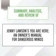 Summary, Analysis, and Review of Jenny Lawson's You Are Here: An Owner's Manual for Dangerous Minds