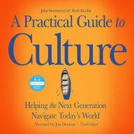 A Practical Guide to Culture: Helping the Next Generation Navigate TodayÂs World