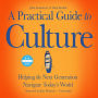 A Practical Guide to Culture: Helping the Next Generation Navigate Today's World