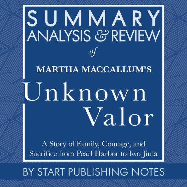 Summary, Analysis, and Review of Martha MacCallum's Unknown Valor: A Story of Family, Courage, and Sacrifice from Pearl Harbor to Iwo Jima