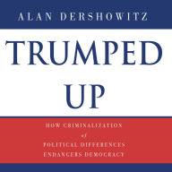 Trumped Up: How Criminalization of Political Differences Endangers Democracy