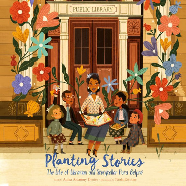 Planting Stories: The Life of Librarian and Storyteller Pura Belpré