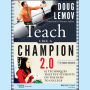 Teach Like a Champion 2.0: 62 Techniques that Put Students on the Path to College