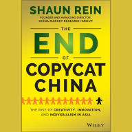 The End of Copycat China: The Rise of Creativity, Innovation, and Individualism in Asia