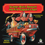 Scatter Brain Stewart the Fire Captain's Son