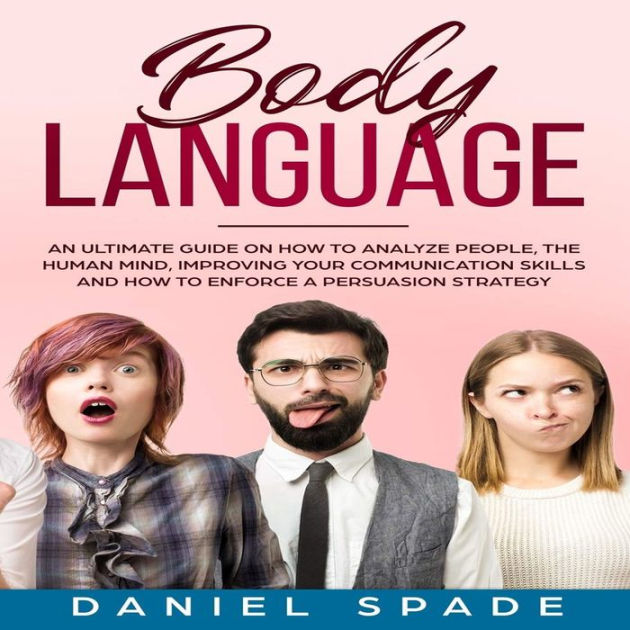 Body Language: an Ultimate Guide on How to Analyze People, the Human ...