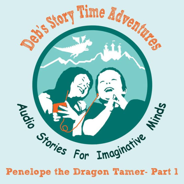 Deb's Story Time Adventures - Penelope the Dragon Tamer - Part 1
