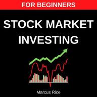 Stock Market Investing for Beginners: The Most Updated Step-by-Step Guide to Investing in the Stock Market. Discover the Best Day Trading Strategies to Beat the Market Year after Year!