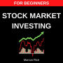 Stock Market Investing for Beginners: The Most Updated Step-by-Step Guide to Investing in the Stock Market. Discover the Best Day Trading Strategies to Beat the Market Year after Year!