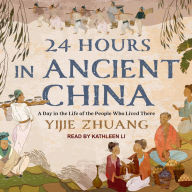 24 Hours in Ancient China: A Day in the Life of the People Who Lived There