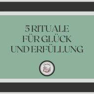 5 Rituale für Glück und Erfüllung