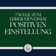 7 Wege zum Erreichen einer positiven Einstellung