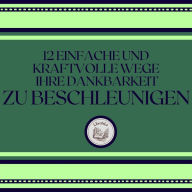 12 Einfache Und Kraftvolle Wege, Ihre Dankbarkeit Zu Beschleunigen