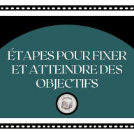 Étapes Pour Fixer Et Atteindre Des Objectifs