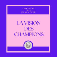 La Vision des Champions: Le pouvoir de la productivité