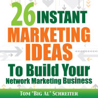 26 Instant Marketing Ideas To Build Your Network Marketing Business