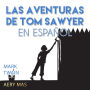 Las Aventuras de Tom Sawyer en Español: The Adventures of Tom Sawyer (Translated)