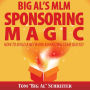 Big Al's MLM Sponsoring Magic: How To Build A Network Marketing Team Quickly