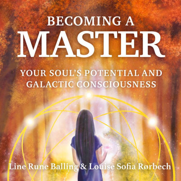 Becoming a Master: Your Souls Potential and Galactic Consciousness by ...